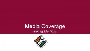 Media Coverage during Elections Media Coverage on Poll