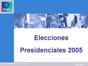 Elecciones Presidenciales 2005 Ipsos Opinin Nobodys Unpredictable Mayo