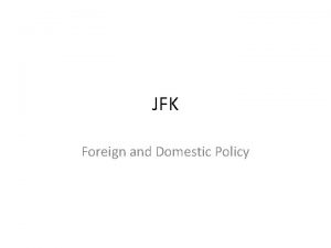 JFK Foreign and Domestic Policy What does it