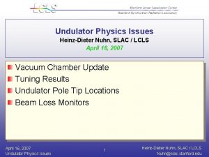 Undulator Physics Issues HeinzDieter Nuhn SLAC LCLS April