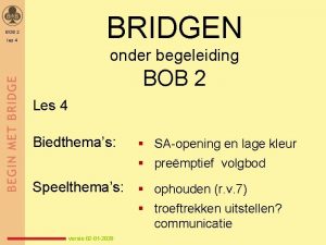 BRIDGEN BOB 2 les 4 onder begeleiding BOB