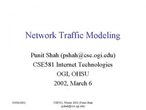 Network Traffic Modeling Punit Shah pshahcse ogi edu