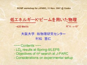 RCNP workshop for JPARC 11 Nov 2007 Osaka