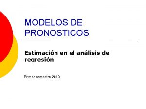 MODELOS DE PRONOSTICOS Estimacin en el anlisis de