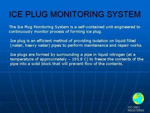 ICE PLUG MONITORING SYSTEM The Ice Plug Monitoring