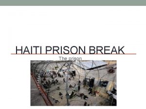 HAITI PRISON BREAK The prison Prison after earthquake