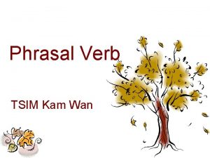 Phrasal Verb TSIM Kam Wan Phrasal Verb Definition