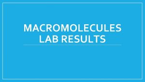 MACROMOLECULES LAB RESULTS Table 1 Macromolecule Lipids Cooking