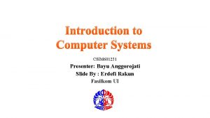 Introduction to Computer Systems CSIM 601251 Presenter Bayu