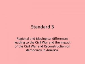 Standard 3 Regional and ideological differences leading to