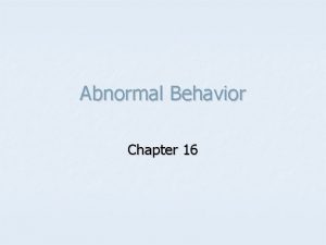 Abnormal Behavior Chapter 16 Defining Normal vs Abnormal