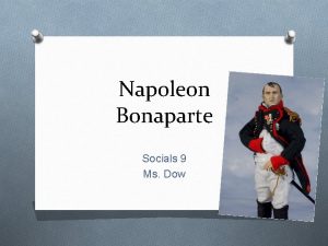 Napoleon Bonaparte Socials 9 Ms Dow Napoleon An