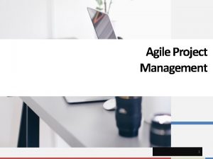 Agile Project Management 1 OBJECTIVE Topic 1 Agile