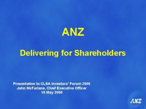 ANZ Delivering for Shareholders Presentation to CLSA Investors