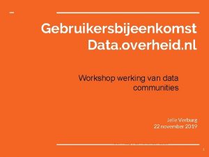 Gebruikersbijeenkomst Data overheid nl Workshop werking van data