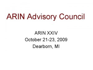 ARIN Advisory Council ARIN XXIV October 21 23