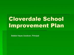 Cloverdale School Improvement Plan Bobbie Hayes Goodrum Principal