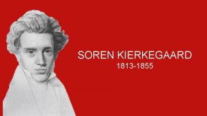 SOREN KIERKEGAARD 1813 1855 Introduction Soren Kierkegaard was