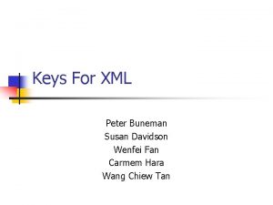 Keys For XML Peter Buneman Susan Davidson Wenfei