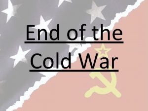 End of the Cold War End of the