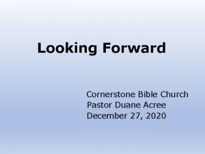 Looking Forward Cornerstone Bible Church Pastor Duane Acree