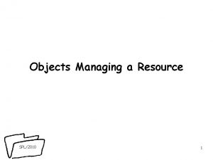 Objects Managing a Resource SPL2010 1 What is