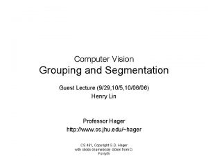 Computer Vision Grouping and Segmentation Guest Lecture 929