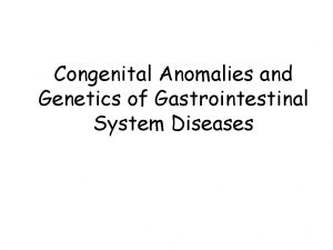 Congenital Anomalies and Genetics of Gastrointestinal System Diseases