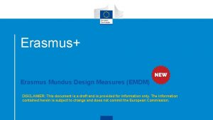 Erasmus Erasmus Mundus Design Measures EMDM DISCLAIMER This