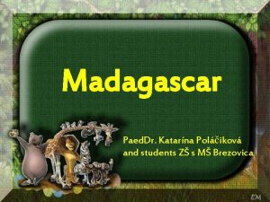 Madagascar Paed Dr Katarna Polikov and students Z