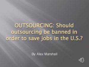 OUTSOURCING Should outsourcing be banned in order to