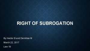 RIGHT OF SUBROGATION By Hector B and Demitree