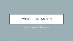 RYICHI SAKAMOTO POR JERESA MAE DE LOS REYES