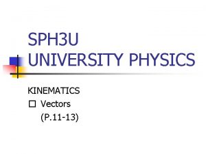 SPH 3 U UNIVERSITY PHYSICS KINEMATICS Vectors P