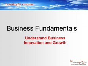 Learning for everyone Business Fundamentals Understand Business Innovation