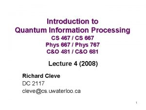 Introduction to Quantum Information Processing CS 467 CS