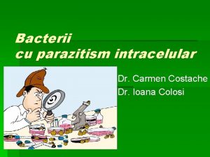 Bacterii cu parazitism intracelular Dr Carmen Costache Dr