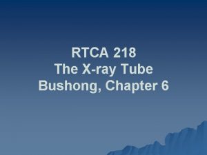 RTCA 218 The Xray Tube Bushong Chapter 6