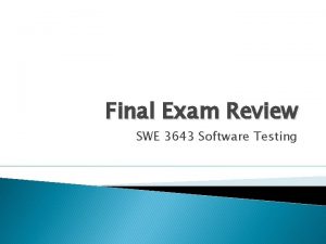 Final Exam Review SWE 3643 Software Testing 1