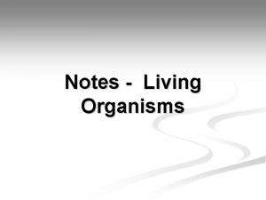 Notes Living Organisms Characteristics of all Living Things