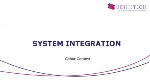 SYSTEM INTEGRATION Gbor Garnyi Topics 1 2 3