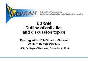 EDRAM Outline of activities and discussion topics Meeting