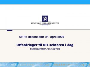 UHRs dekanskole 21 april 2008 Utfordringer til UHsektoren