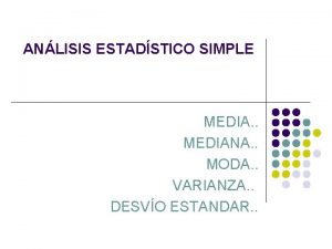 ANLISIS ESTADSTICO SIMPLE MEDIA MEDIANA MODA VARIANZA DESVO