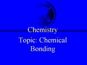 Chemistry Topic Chemical Bonding Chemical Bonding Introduction F