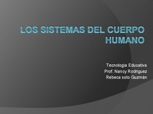 LOS SISTEMAS DEL CUERPO HUMANO Tecnologia Educativa Prof