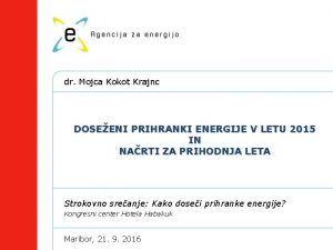 dr Mojca Kokot Krajnc DOSEENI PRIHRANKI ENERGIJE V