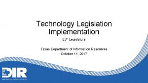 Technology Legislation Implementation 85 th Legislature Texas Department