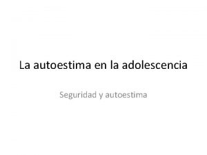 La autoestima en la adolescencia Seguridad y autoestima