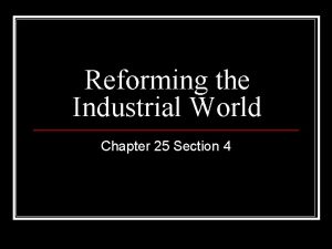 Reforming the Industrial World Chapter 25 Section 4